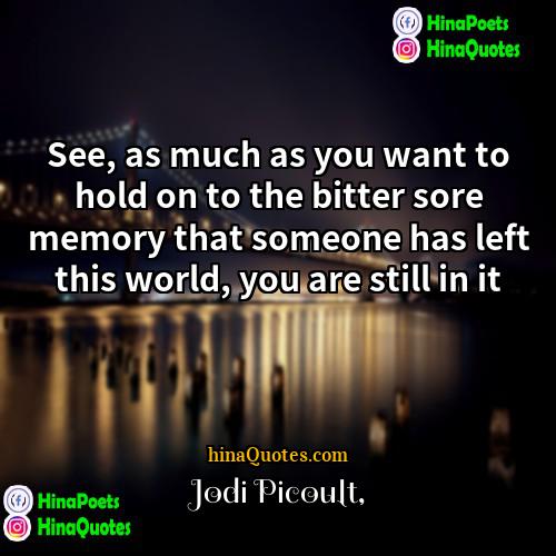 Jodi Picoult Quotes | See, as much as you want to